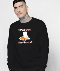 I Put Out For Santa Christmas Cookies Sweatshirt