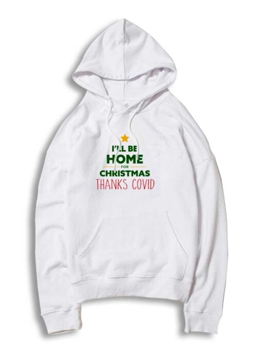I'll Be Home for Christmas Thanks Covid Hoodie