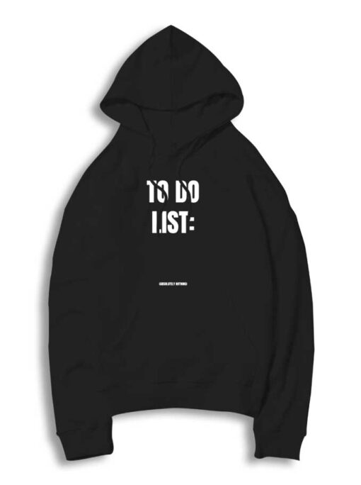 To Do List Absolutely Nothing Quote Hoodie