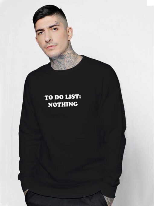 To Do List Nothing Quote Sweatshirt