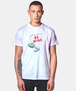 Be Mine Valentine Candy Heart T Shirt