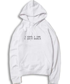 I Came I Saw I Left Early Introvert Hoodie