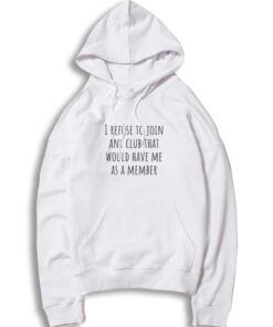 I Refuse To Join Any Club Hoodie