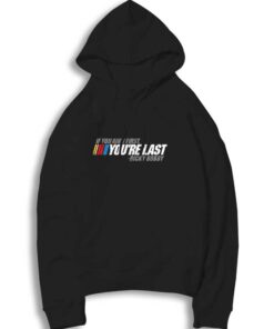 If You Ain't First You're Last Nascar Hoodie