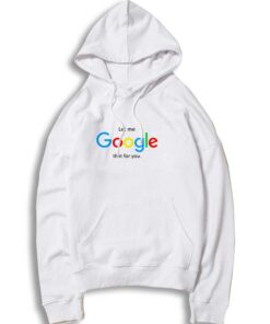 Let Me Google That For You Hoodie