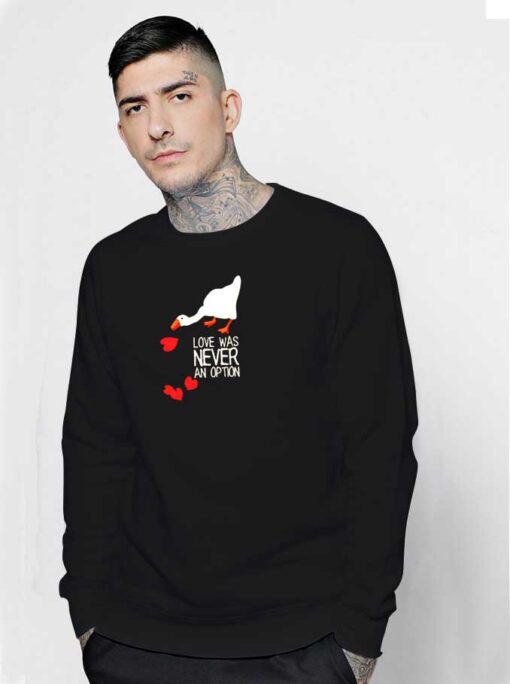 Love Was Never an Option Duck Sweatshirt