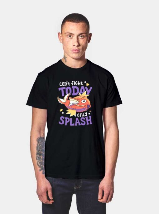 Can't Fight Today Only Splash T Shirt