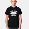 Give Pizza Chance It Deserve T Shirt