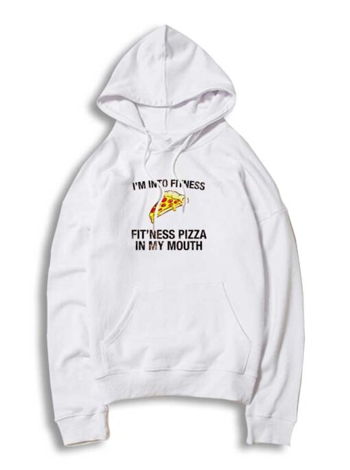 I'm Into Fitness Pizza Health Hoodie