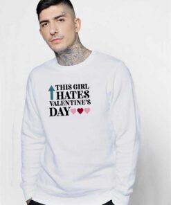 This Girl Hates Valentines Day Quote Sweatshirt