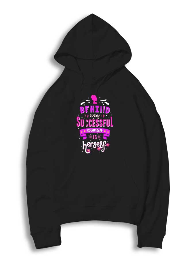 Behind Every Successful Woman Is Herself Quote Hoodie