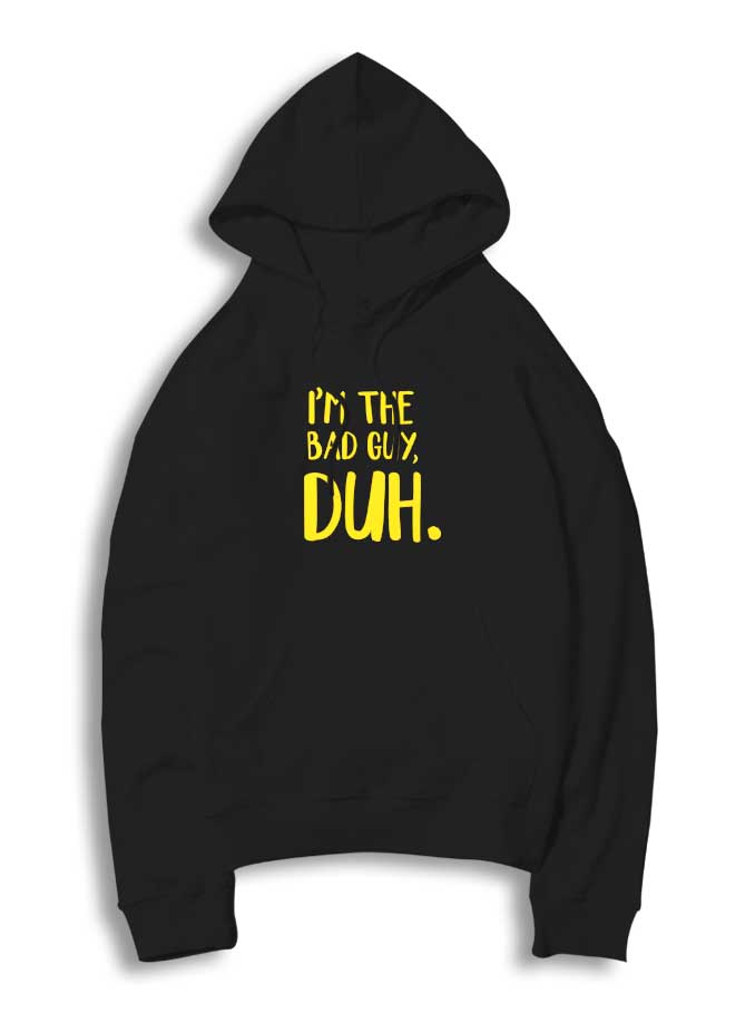 Billie Eilish I'm The Bad Guy Duh Hoodie
