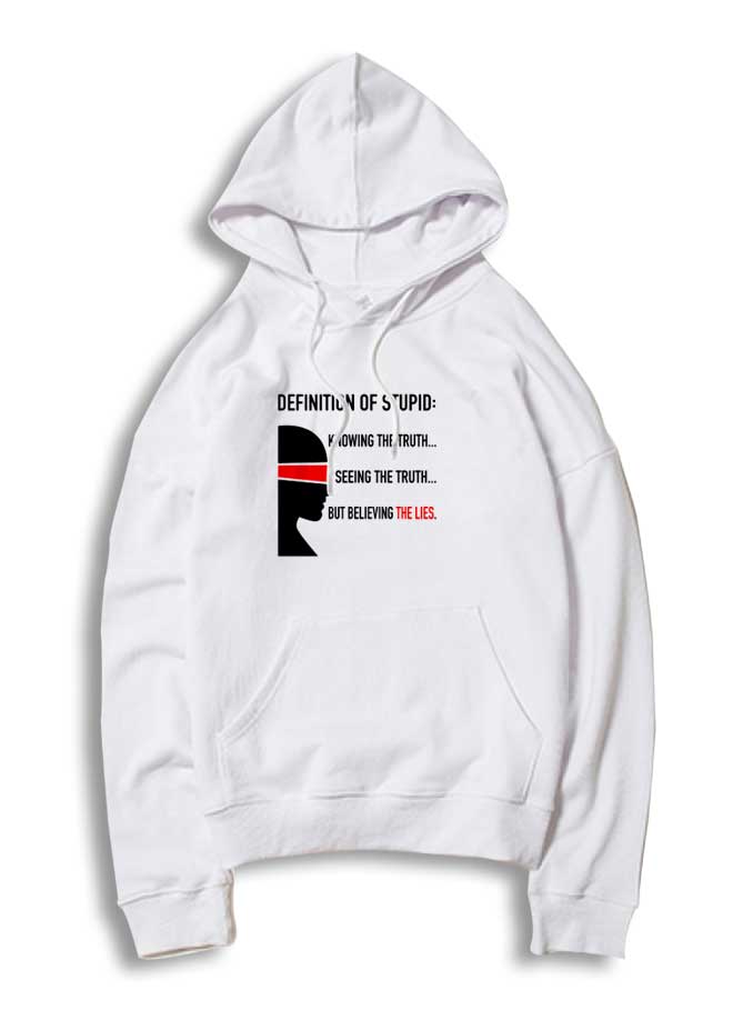Definition Of Stupid Believe The Lies Hoodie