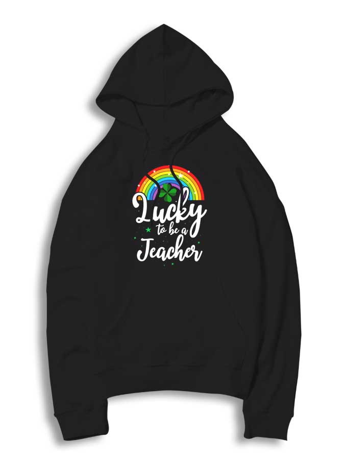 St Patricks Day Lucky To Be Teacher Hoodie