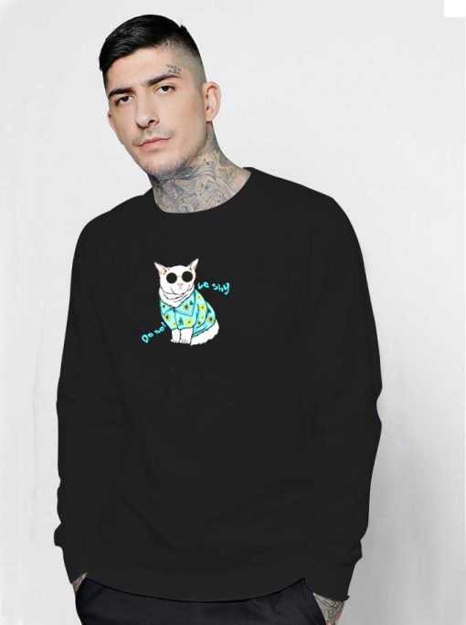 Swag Cat Do Not Be Shy Sweatshirt