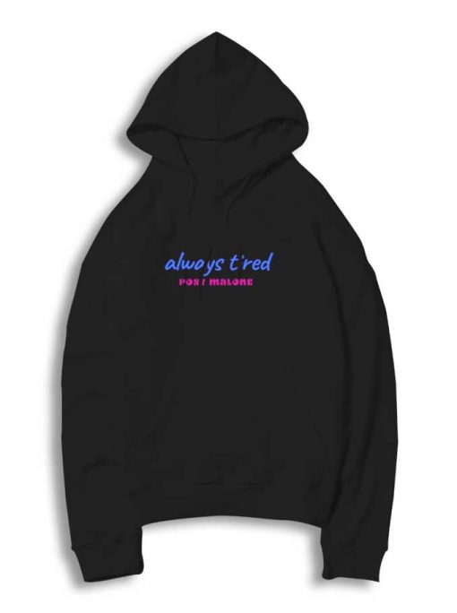 Always Tired Post Malone Quote Hoodie