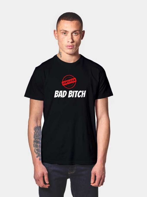 Certified Bad Bitch Logo T Shirt