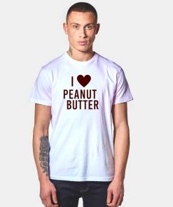 I Love Peanut Butter T Shirt