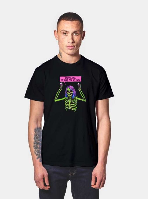 Skeleton My Eyes Are Up Here T Shirt