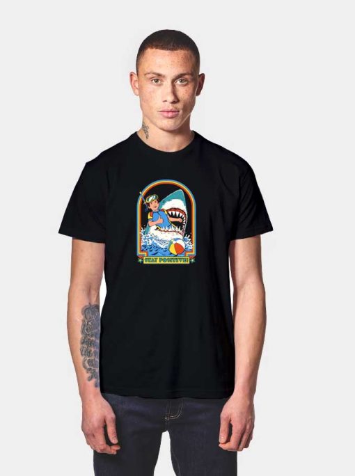 Stay Positive In Shark Mouth T Shirt