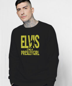 Elvis I’m A Presley Girl Sweatshirt