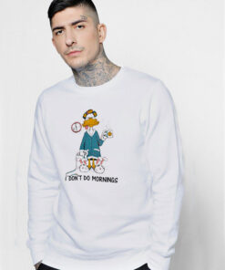 I Don't Do Mornings Coffee Duck Sweatshirt