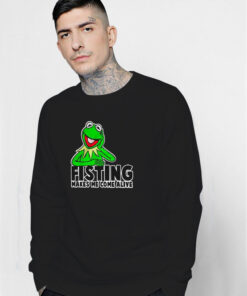 Kermit Fisting Makes Me Come Alive Sweatshirt