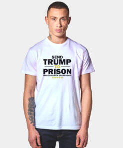 Send Trump To Prison Make America Great Again T Shirt