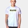 Slave Slogan Funny Work Uniform T Shirt