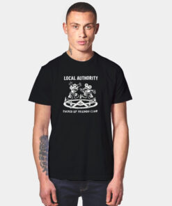 Devil DanceLocal Authority Fucked Up Friends Club T Shirt