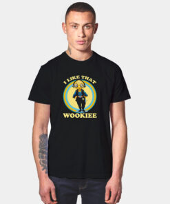 I Like That Wookiee T Shirt