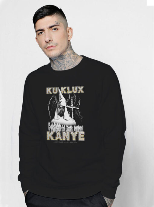 Assholes Live Forever Ku Klux Kanye Sweatshirt