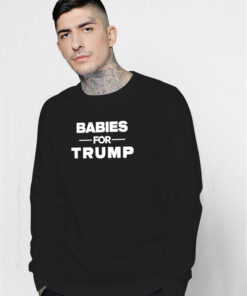 Babies For Trump Sweatshirt