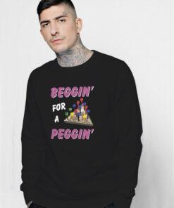 Beggin' For A Peggin Sweatshirt