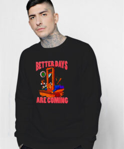 Better Days By Are Coming Sweatshirt