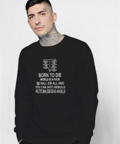 Born To Die Kill Em All 1995 World Is A Fuck Sweatshirt