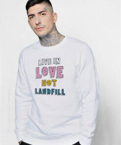 Chris Martin Live In Love Not Landfill Sweatshirt