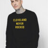 Cleveland Never Rocked Sweatshirt