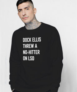 Dock Ellis Threw A No Hitter Sweatshirt