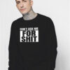 Don’t Ask Me For Shit Sweatshirt