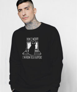 Don’t Worry I’m From Tech Support Cat Sweatshirt