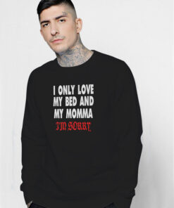 Drake I Only Love My Bed And My Momma Sweatshirt