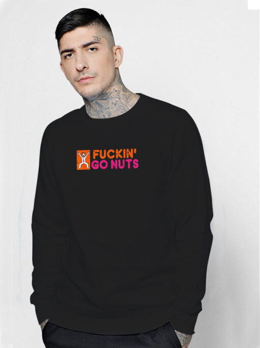 Fckin' Go Nuts Sweatshirt
