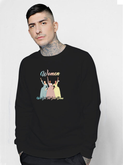 Hamilton Schuyler Sisters Women We Get The Job Done Sweatshirt