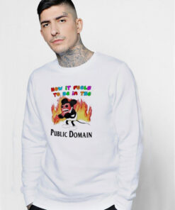 How It Feels To Be In The Public Domain Sweatshirt