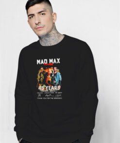 Mad Max Furiosa 45 Years 1979 2024 Thank You For The Memories Sweatshirt