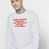 Sorry You Had A Bad Day You Can Touch My Dick If It Makes It Better Sweatshirt