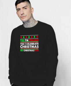 Yes I’m Italian Yes I Celebrate Christmas Sweatshirt