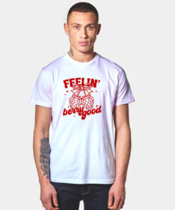 Feelin Berry Good T Shirt